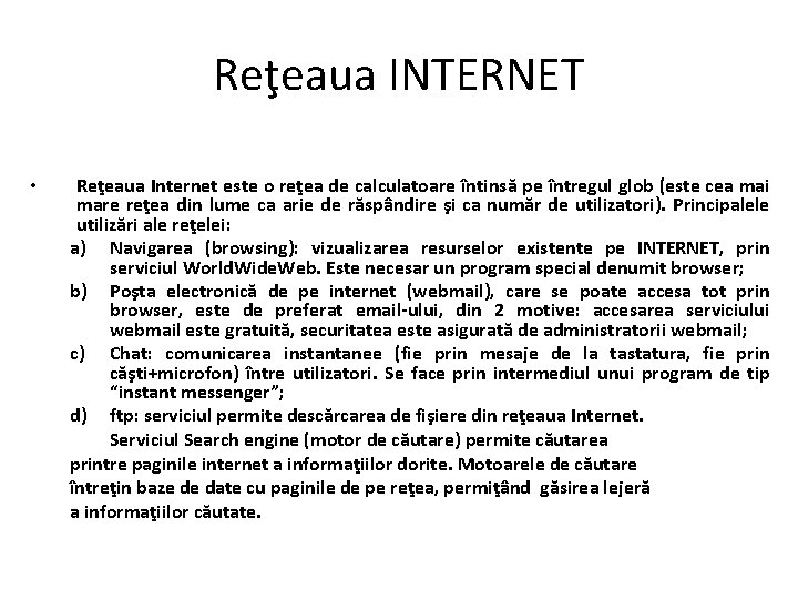 Reţeaua INTERNET • Reţeaua Internet este o reţea de calculatoare întinsă pe întregul glob