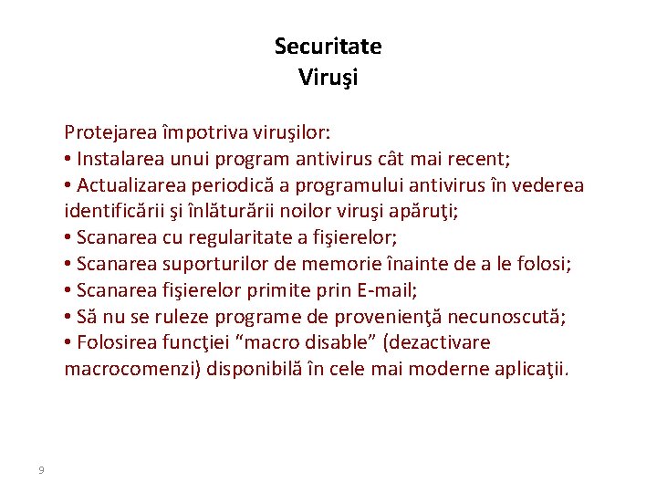 Securitate Viruşi Protejarea împotriva viruşilor: • Instalarea unui program antivirus cât mai recent; •