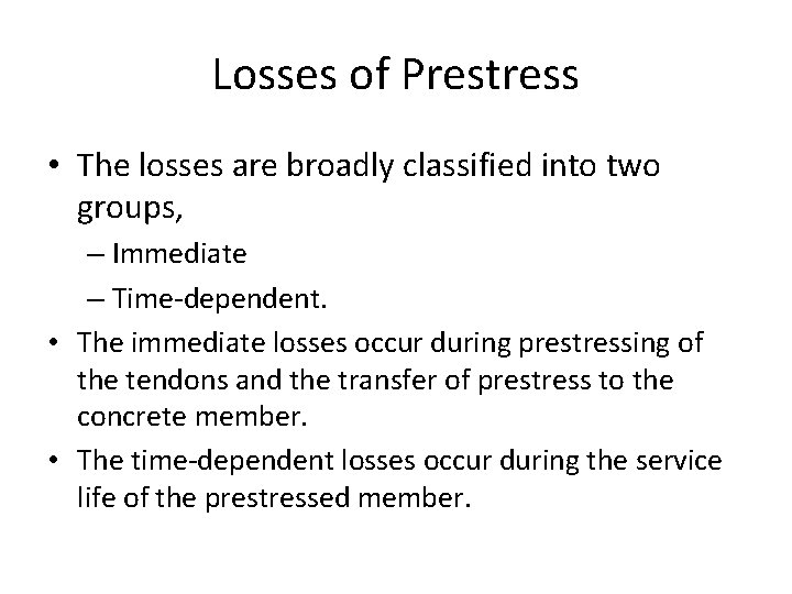 Losses of Prestress • The losses are broadly classified into two groups, – Immediate Losses of Prestress • The losses are broadly classified into two groups, – Immediate