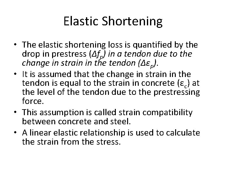 Elastic Shortening • The elastic shortening loss is quantified by the drop in prestress Elastic Shortening • The elastic shortening loss is quantified by the drop in prestress