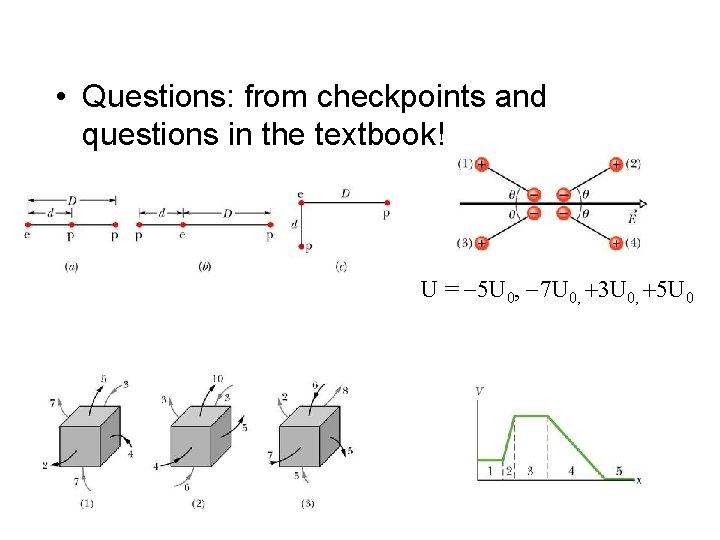  • Questions: from checkpoints and questions in the textbook! U = -5 U