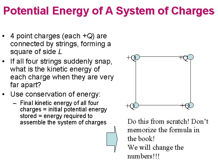 Potential Energy of A System of Charges • 4 point charges (each +Q) are