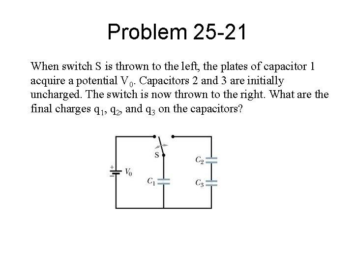 Problem 25 -21 When switch S is thrown to the left, the plates of