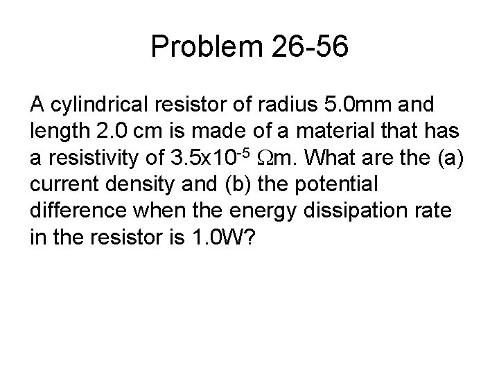 Problem 26 -56 A cylindrical resistor of radius 5. 0 mm and length 2.