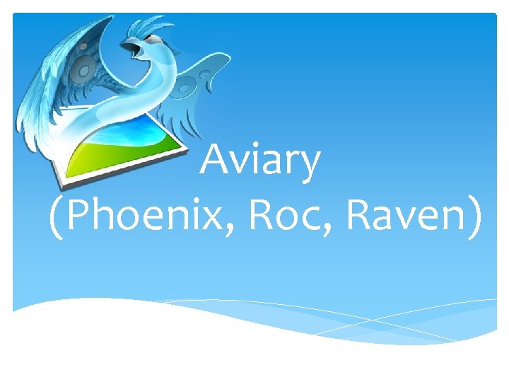 Aviary (Phoenix, Roc, Raven) 