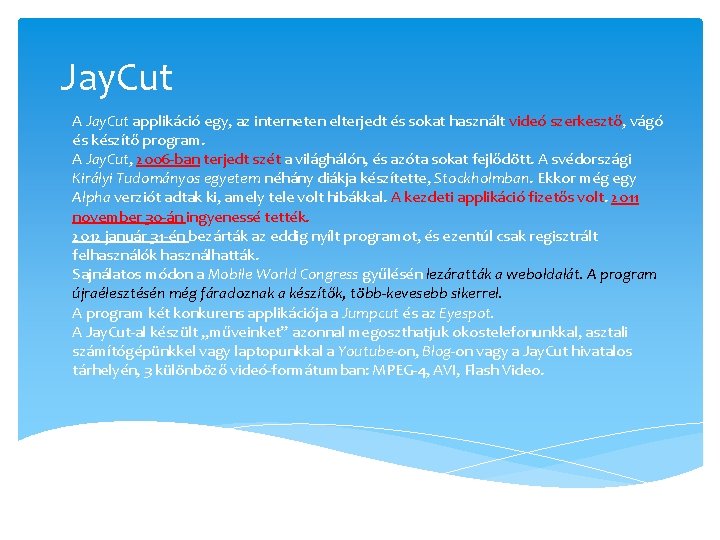 Jay. Cut A Jay. Cut applikáció egy, az interneten elterjedt és sokat használt videó