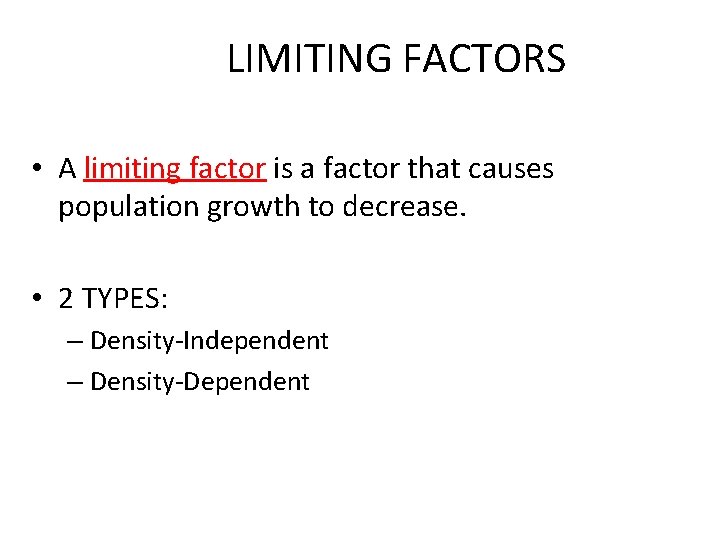 LIMITING FACTORS • A limiting factor is a factor that causes population growth to