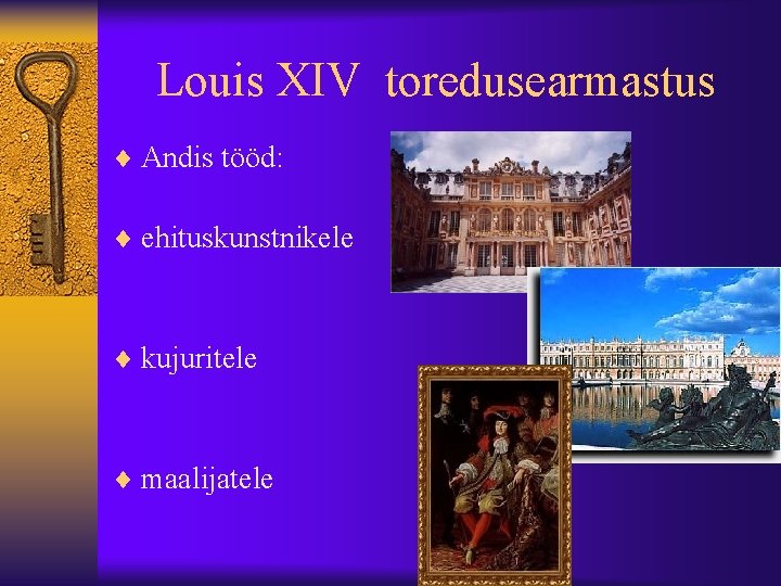 Louis XIV toredusearmastus ¨ Andis tööd: ¨ ehituskunstnikele ¨ kujuritele ¨ maalijatele 