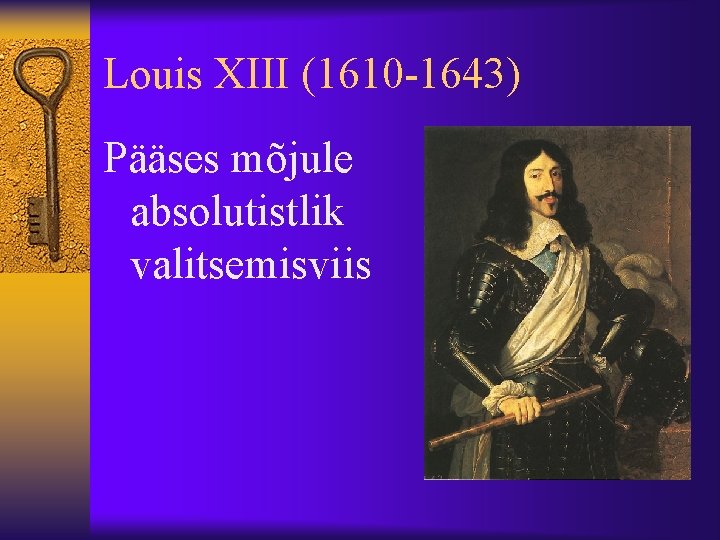 Louis XIII (1610 -1643) Pääses mõjule absolutistlik valitsemisviis 