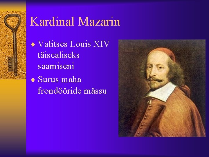 Kardinal Mazarin ¨ Valitses Louis XIV täisealiseks saamiseni ¨ Surus maha frondööride mässu 