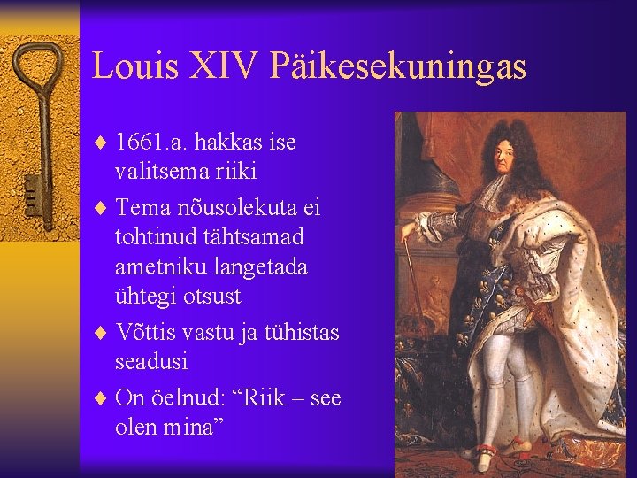 Louis XIV Päikesekuningas ¨ 1661. a. hakkas ise valitsema riiki ¨ Tema nõusolekuta ei