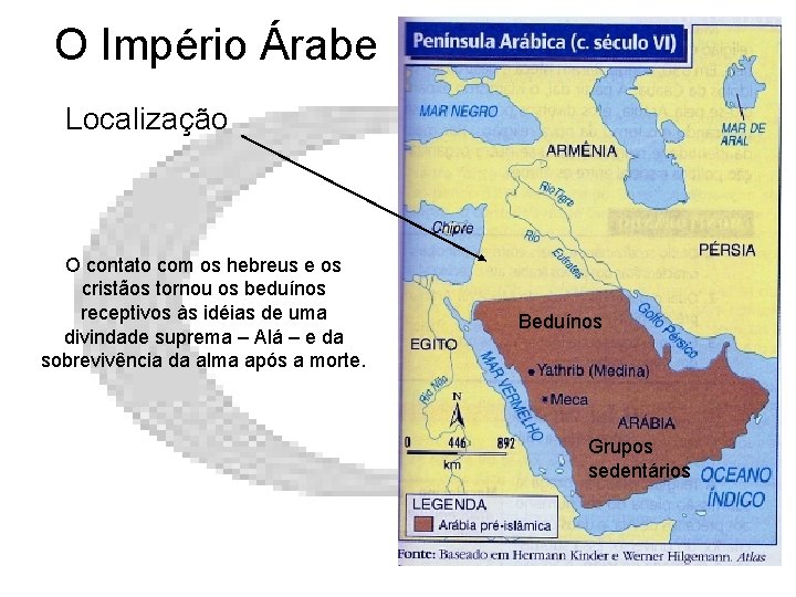 O Império Árabe Localização O contato com os hebreus e os cristãos tornou os