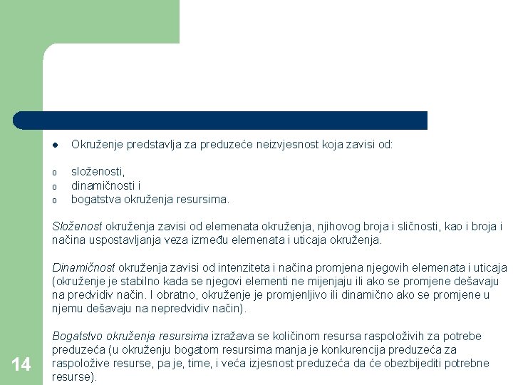 l Okruženje predstavlja za preduzeće neizvjesnost koja zavisi od: o složenosti, dinamičnosti i bogatstva