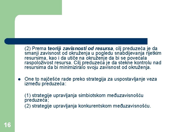 (2) Prema teoriji zavisnosti od resursa, cilj preduzeća je da smanji zavisnost od okruženja