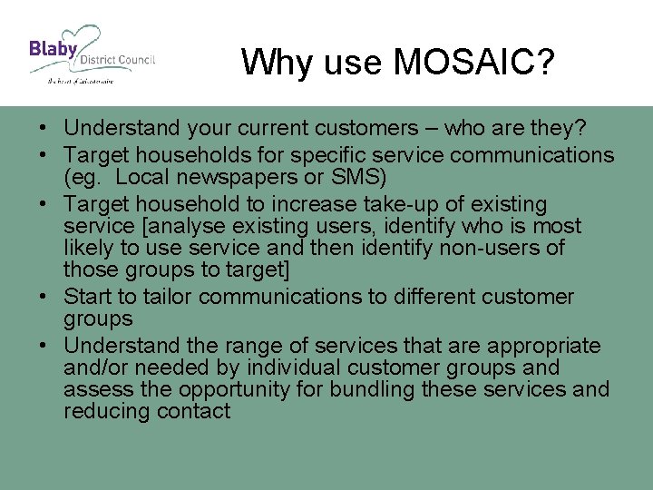 Why use MOSAIC? • Understand your current customers – who are they? • Target