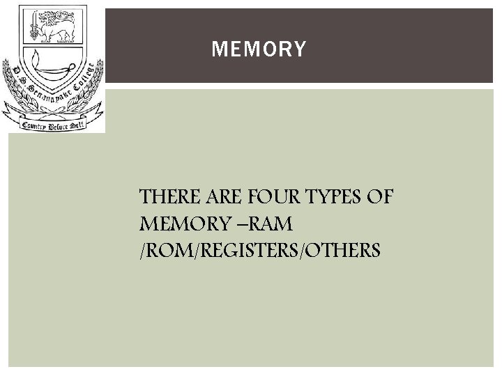 MEMORY THERE ARE FOUR TYPES OF MEMORY –RAM /ROM/REGISTERS/OTHERS 