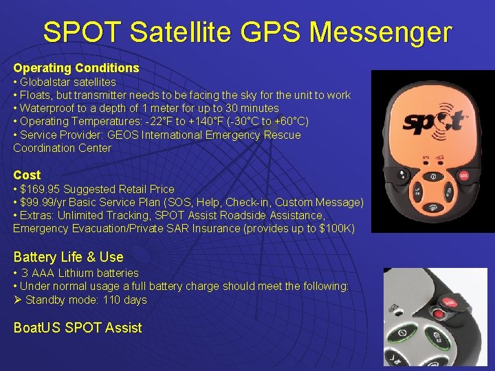 SPOT Satellite GPS Messenger Operating Conditions • Globalstar satellites • Floats, but transmitter needs