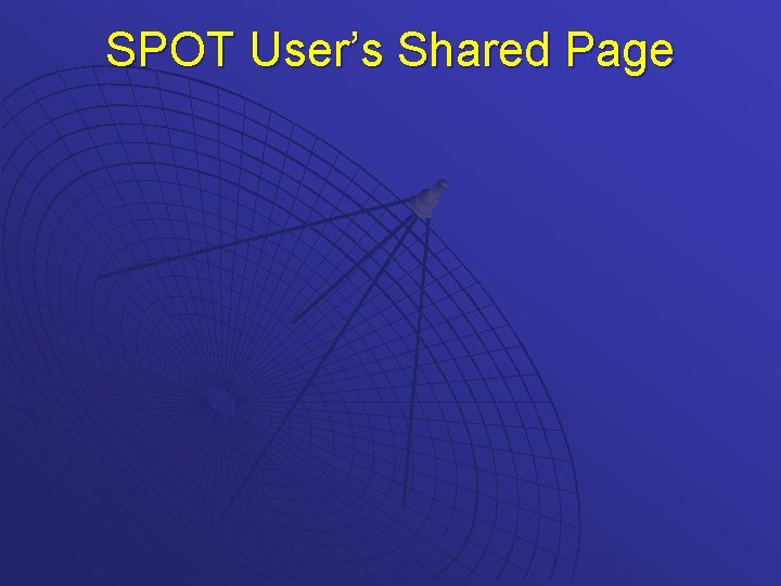 SPOT User’s Shared Page 