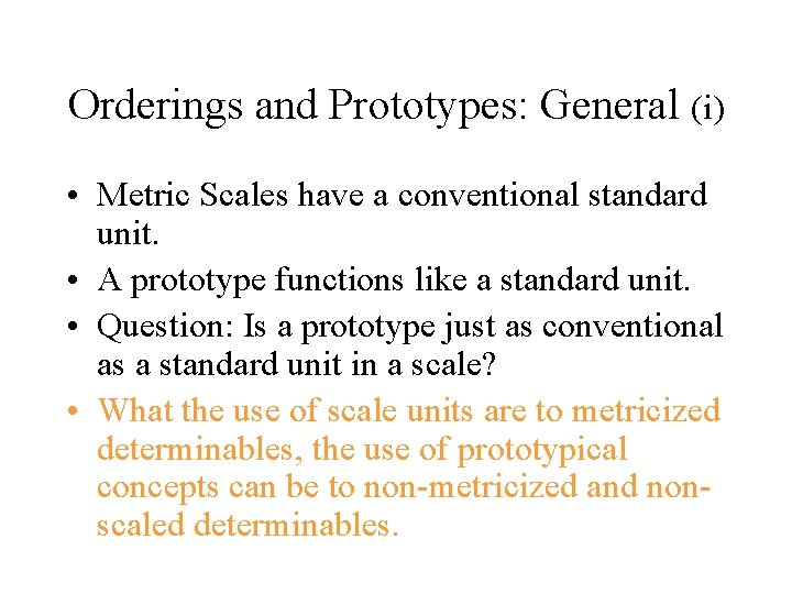 Orderings and Prototypes: General (i) • Metric Scales have a conventional standard unit. • Orderings and Prototypes: General (i) • Metric Scales have a conventional standard unit. •