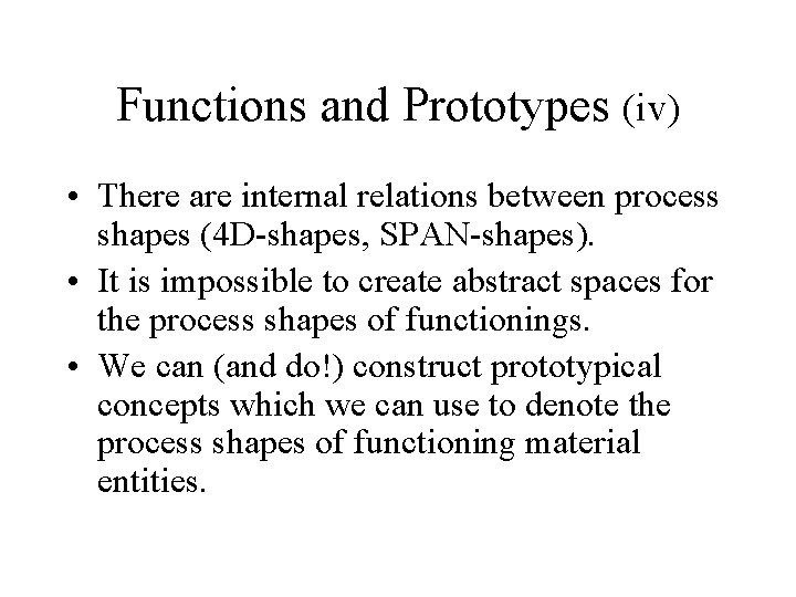 Functions and Prototypes (iv) • There are internal relations between process shapes (4 D-shapes, Functions and Prototypes (iv) • There are internal relations between process shapes (4 D-shapes,
