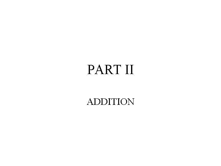 PART II ADDITION PART II ADDITION