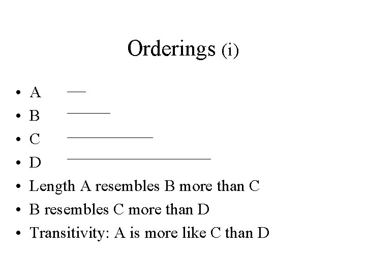 Orderings (i) • • A B C D Length A resembles B more than Orderings (i) • • A B C D Length A resembles B more than