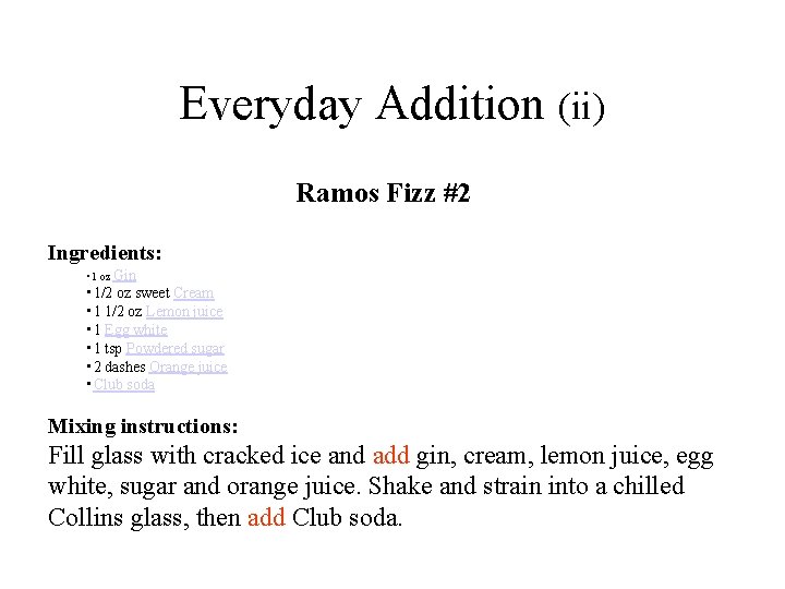Everyday Addition (ii) Ramos Fizz #2 Ingredients: • 1 oz Gin • 1/2 oz Everyday Addition (ii) Ramos Fizz #2 Ingredients: • 1 oz Gin • 1/2 oz
