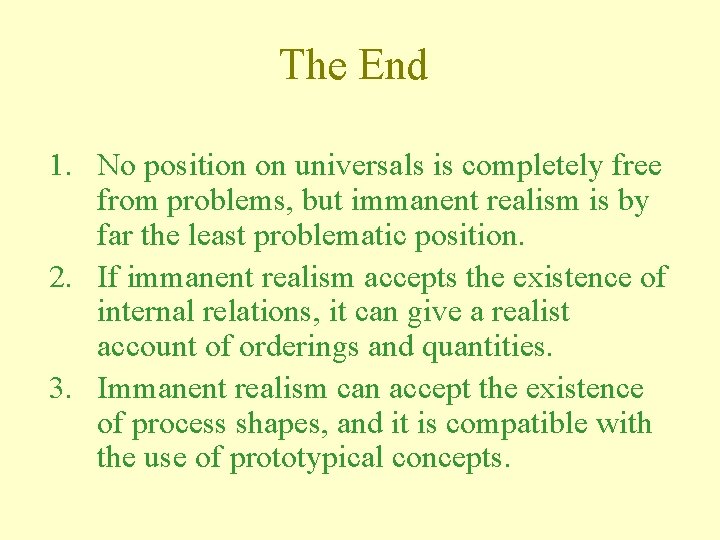 The End 1. No position on universals is completely free from problems, but immanent The End 1. No position on universals is completely free from problems, but immanent