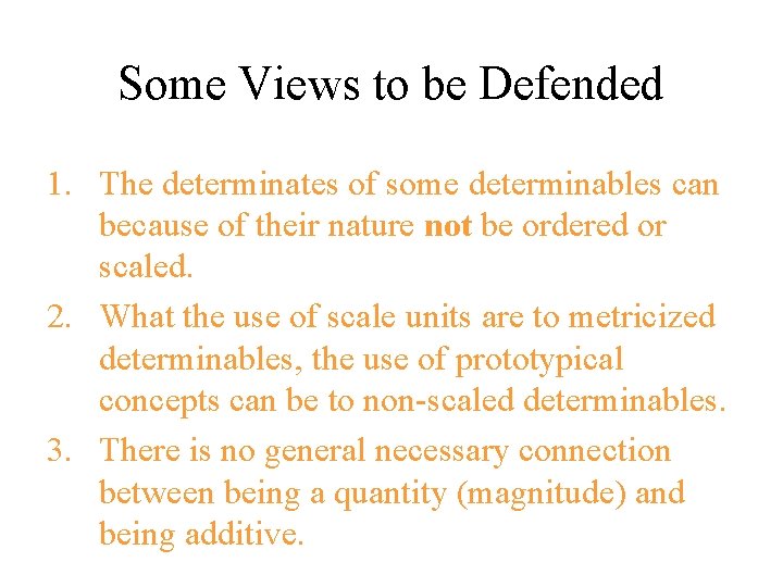 Some Views to be Defended 1. The determinates of some determinables can because of Some Views to be Defended 1. The determinates of some determinables can because of