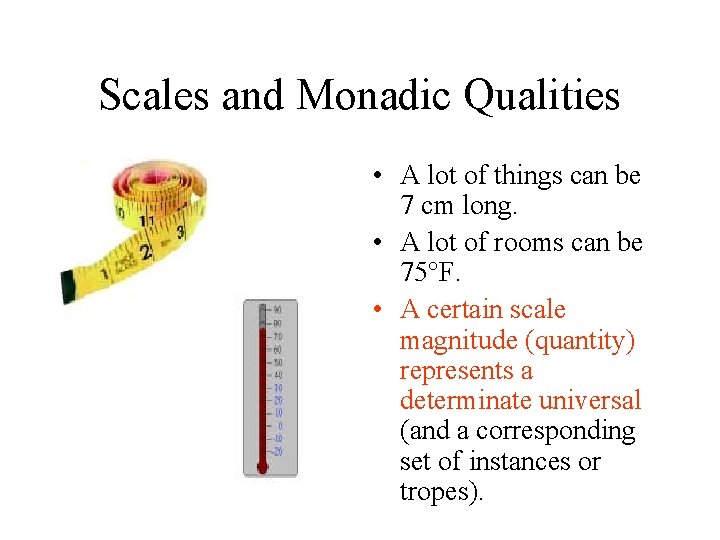Scales and Monadic Qualities • A lot of things can be 7 cm long. Scales and Monadic Qualities • A lot of things can be 7 cm long.