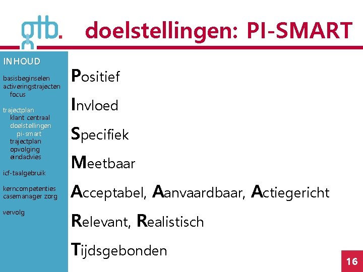 doelstellingen: PI-SMART INHOUD basisbeginselen activeringstrajecten focus trajectplan klant centraal doelstellingen pi-smart trajectplan opvolging eindadvies