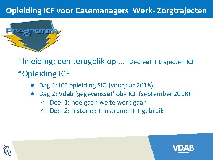 Opleiding ICF voor Casemanagers Werk- Zorgtrajecten *Inleiding: een terugblik op. . . *Opleiding ICF