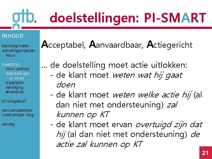 doelstellingen: PI-SMART INHOUD basisbeginselen activeringstrajecten focus trajectplan klant centraal doelstellingen pi-smart trajectplan opvolging eindadvies