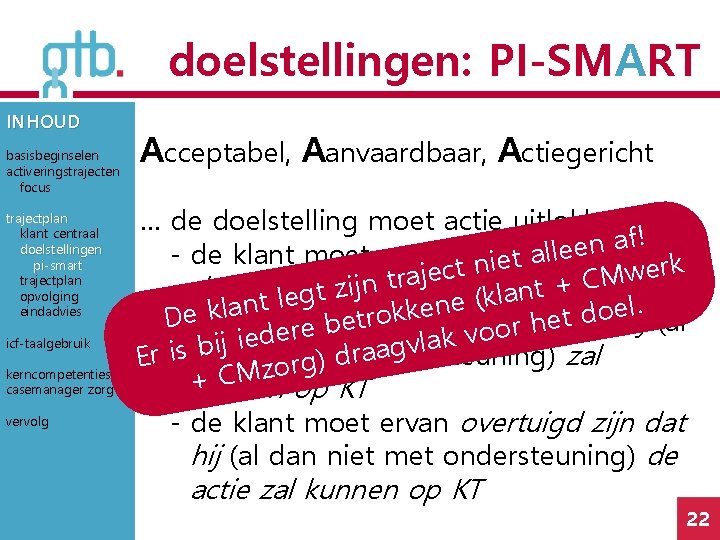 doelstellingen: PI-SMART INHOUD basisbeginselen activeringstrajecten focus trajectplan klant centraal doelstellingen pi-smart trajectplan opvolging eindadvies