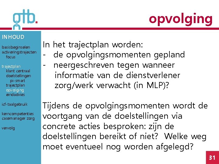 opvolging INHOUD basisbeginselen activeringstrajecten focus trajectplan klant centraal doelstellingen pi-smart trajectplan opvolging eindadvies icf-taalgebruik