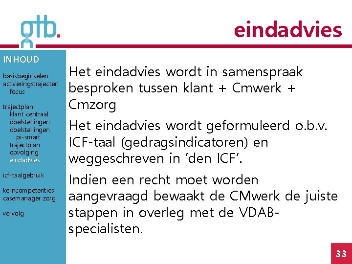 eindadvies INHOUD basisbeginselen activeringstrajecten focus trajectplan klant centraal doelstellingen pi-smart trajectplan opvolging eindadvies icf-taalgebruik