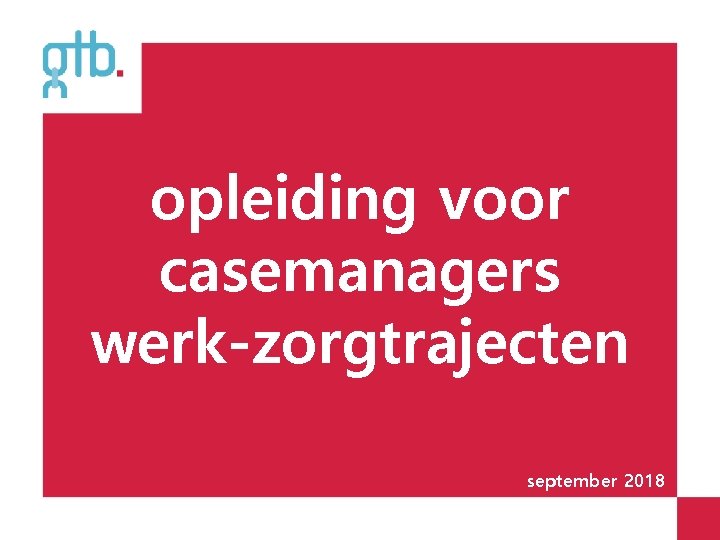 opleiding voor casemanagers werk-zorgtrajecten september 2018 