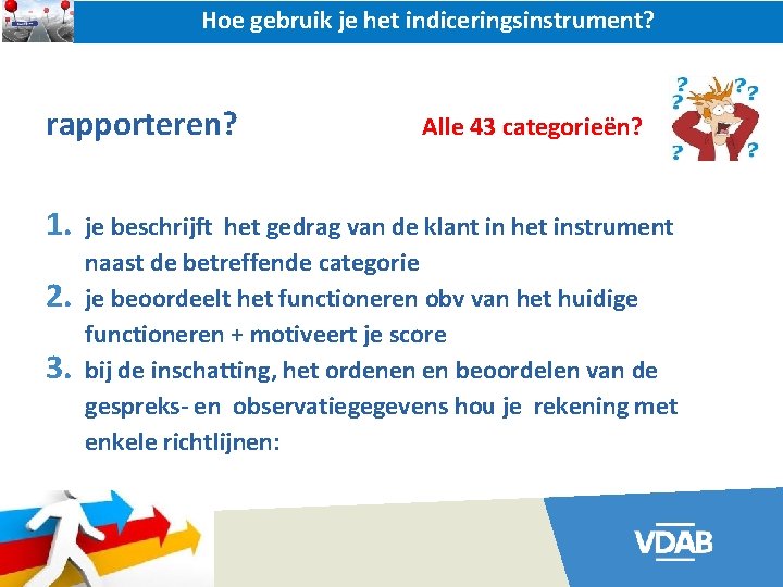 Hoe gebruik je het indiceringsinstrument? rapporteren? 1. 2. 3. Alle 43 categorieën? je beschrijft