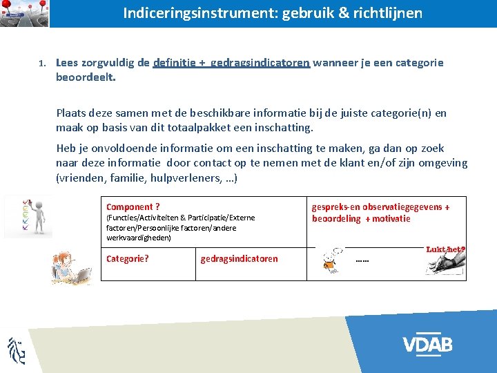 Indiceringsinstrument: gebruik & richtlijnen 1. Lees zorgvuldig de definitie + gedragsindicatoren wanneer je een