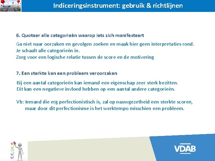 Indiceringsinstrument: gebruik & richtlijnen 6. Quoteer alle categorieën waarop iets zich manifesteert Ga niet