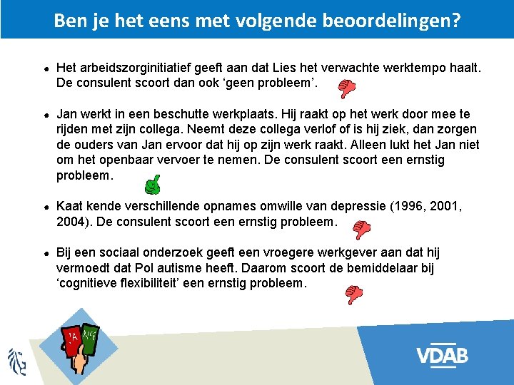 Ben je het eens met volgende beoordelingen? ● Het arbeidszorginitiatief geeft aan dat Lies