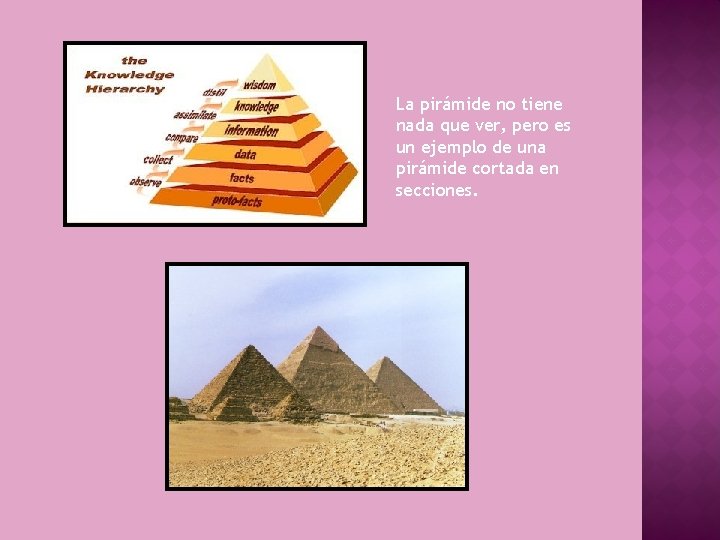 La pirámide no tiene nada que ver, pero es un ejemplo de una pirámide La pirámide no tiene nada que ver, pero es un ejemplo de una pirámide