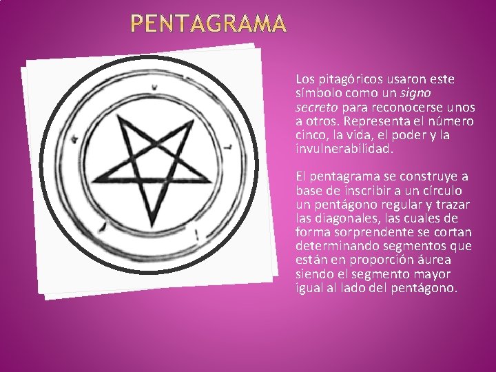 Los pitagóricos usaron este símbolo como un signo secreto para reconocerse unos a otros. Los pitagóricos usaron este símbolo como un signo secreto para reconocerse unos a otros.
