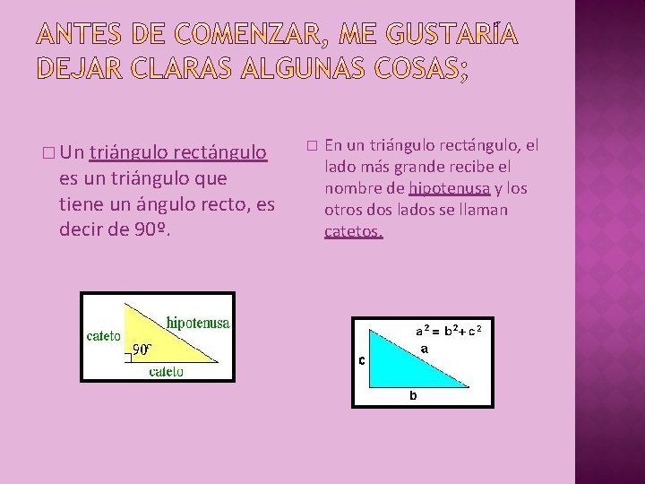 � Un triángulo rectángulo es un triángulo que tiene un ángulo recto, es decir � Un triángulo rectángulo es un triángulo que tiene un ángulo recto, es decir