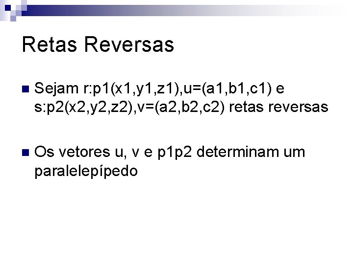 Retas Reversas n Sejam r: p 1(x 1, y 1, z 1), u=(a 1,
