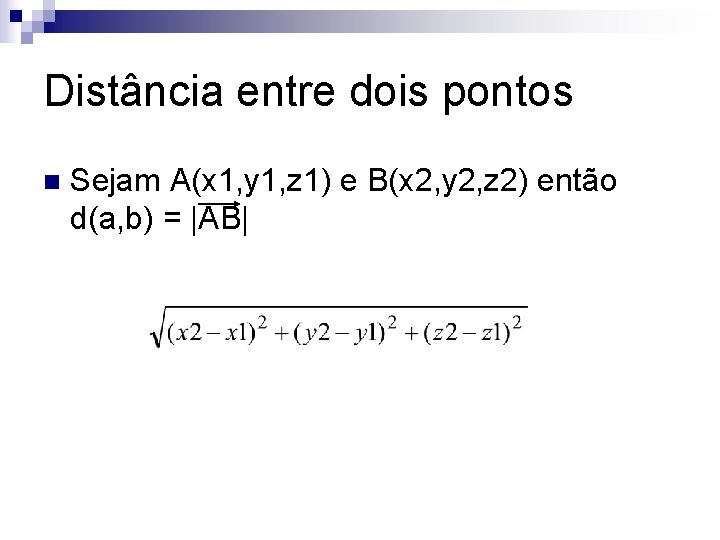 Distância entre dois pontos n Sejam A(x 1, y 1, z 1) e B(x