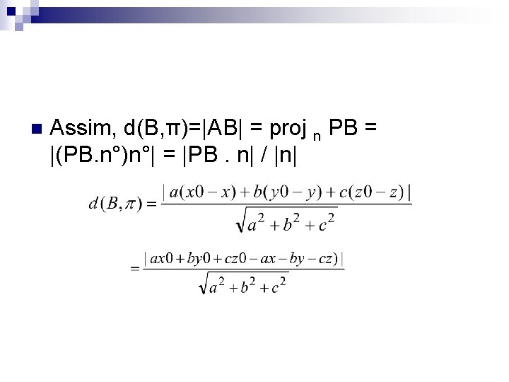 n Assim, d(B, π)=|AB| = proj n PB = |(PB. n°)n°| = |PB. n|