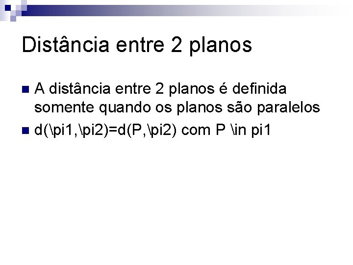 Distância entre 2 planos A distância entre 2 planos é definida somente quando os