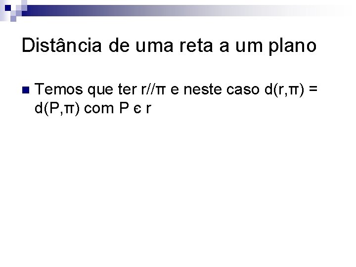 Distância de uma reta a um plano n Temos que ter r//π e neste
