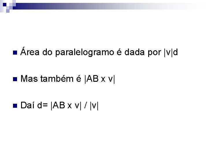 n Área do paralelogramo é dada por |v|d n Mas também é |AB x